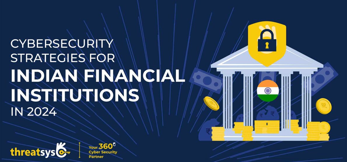 Unveiling Cybersecurity Strategies for Indian Financial Institutions in 2024