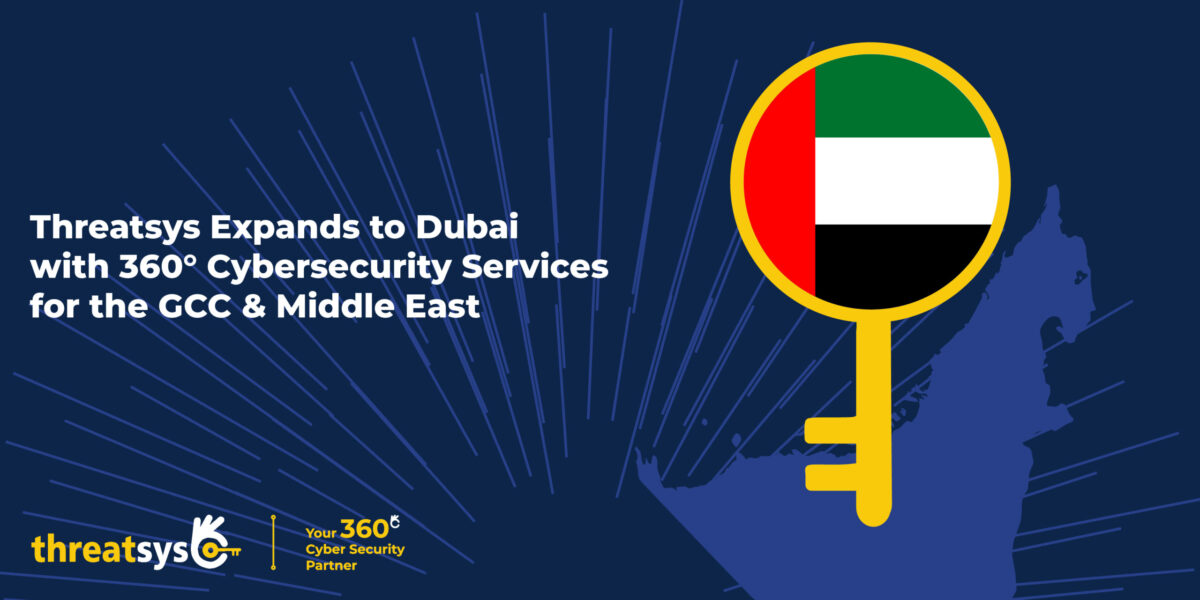 Threatsys Expands to Dubai: Delivering 360° Cybersecurity Services Across the GCC and Middle East