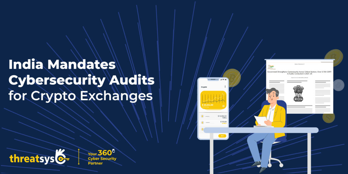 India Mandates Cybersecurity Audits for Crypto Exchanges | Threatsys Insights