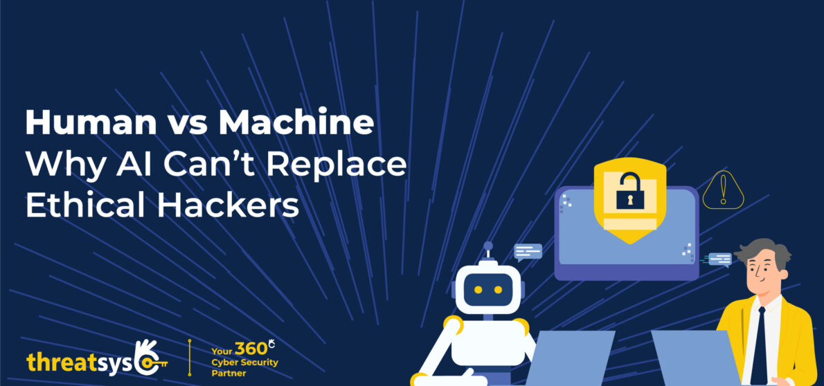 Human vs Machine and Why AI Can’t Replace Ethical Hackers